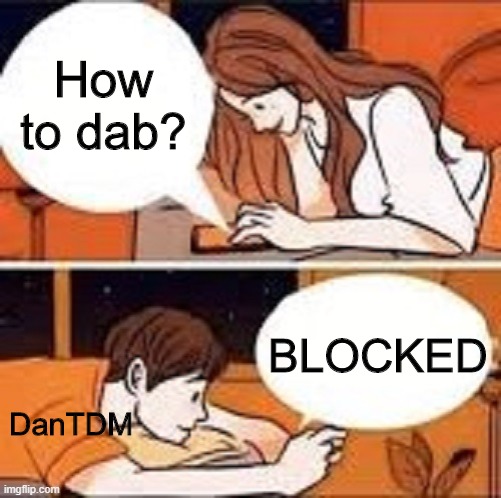 Boy and girl texting | How to dab? BLOCKED; DanTDM | image tagged in boy and girl texting | made w/ Imgflip meme maker