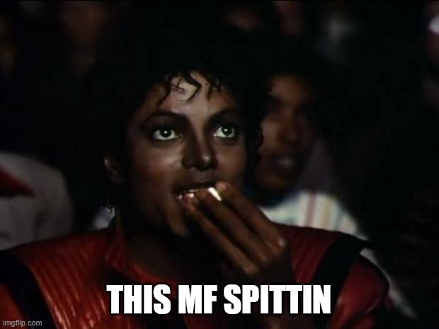 Michael Jackson Popcorn Meme | THIS MF SPITTIN | image tagged in memes,michael jackson popcorn | made w/ Imgflip meme maker