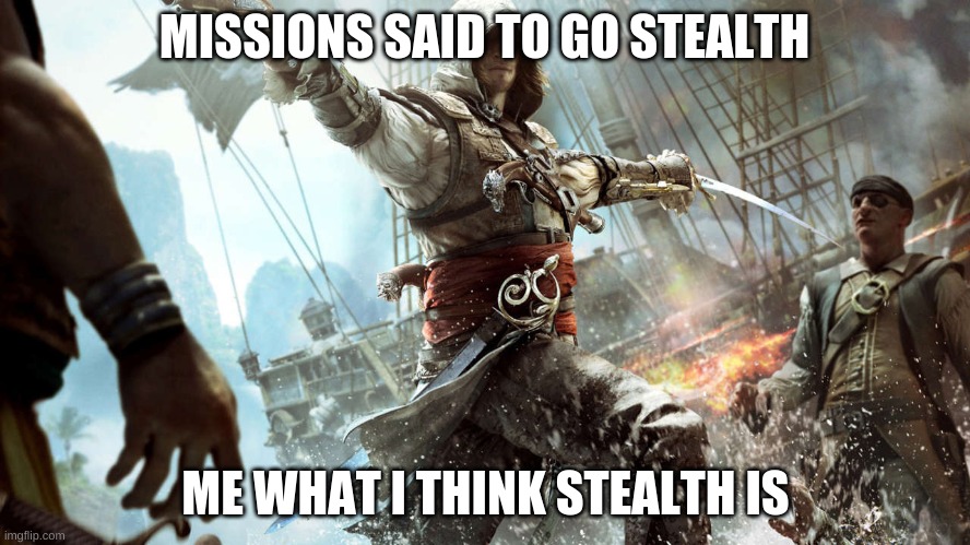 me going stealth | MISSIONS SAID TO GO STEALTH; ME WHAT I THINK STEALTH IS | image tagged in me going stealth | made w/ Imgflip meme maker