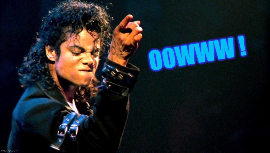 Michael Jackson awesome | OOWWW ! | image tagged in michael jackson awesome | made w/ Imgflip meme maker