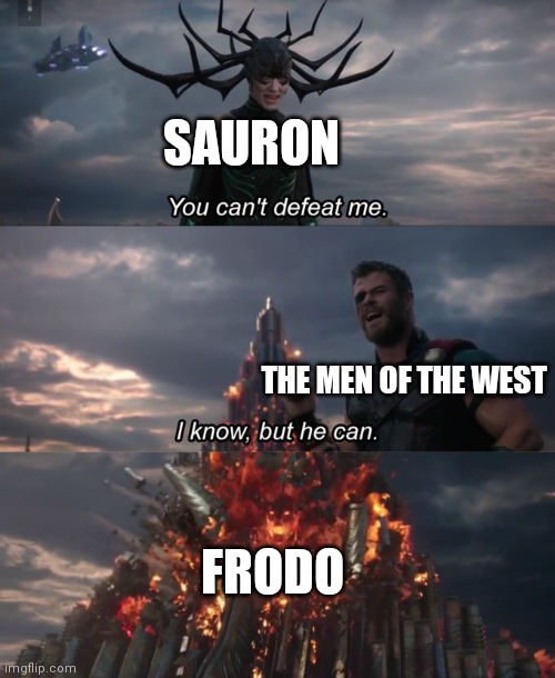 You can't defeat me | SAURON; THE MEN OF THE WEST; FRODO | image tagged in you can't defeat me,lord of the rings | made w/ Imgflip meme maker