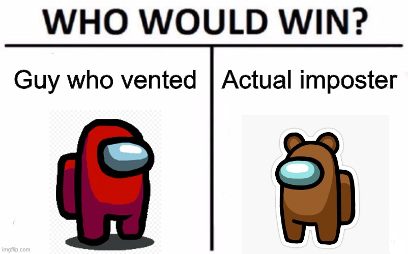 Amonk yas | Guy who vented; Actual imposter | image tagged in memes,who would win | made w/ Imgflip meme maker