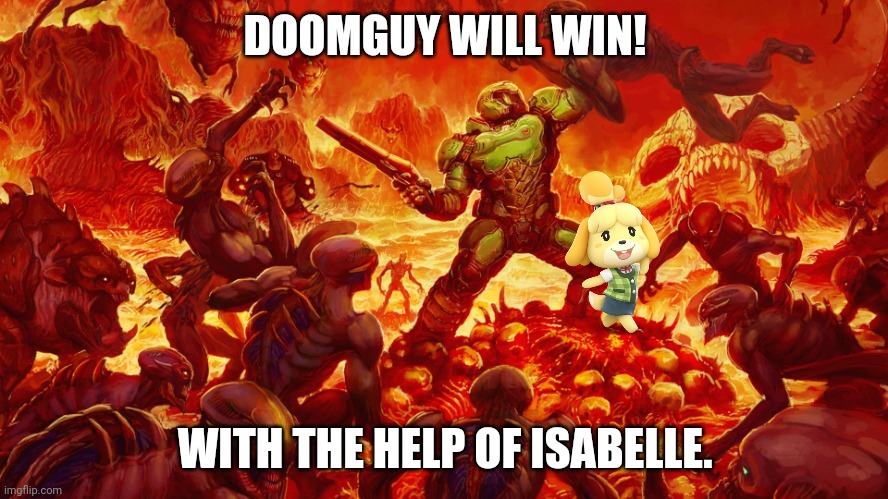 Doomguy | DOOMGUY WILL WIN! WITH THE HELP OF ISABELLE. | image tagged in doomguy | made w/ Imgflip meme maker