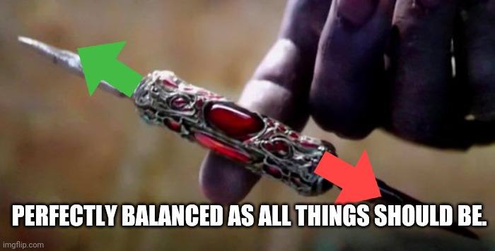 Thanos Perfectly Balanced | PERFECTLY BALANCED AS ALL THINGS SHOULD BE. | image tagged in thanos perfectly balanced | made w/ Imgflip meme maker