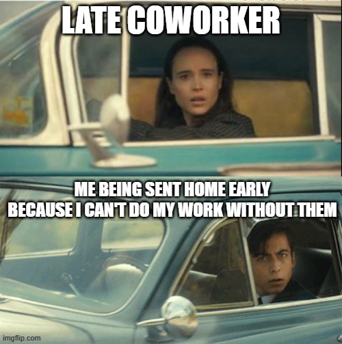 Vanya and Five | LATE COWORKER; ME BEING SENT HOME EARLY BECAUSE I CAN'T DO MY WORK WITHOUT THEM | image tagged in vanya and five | made w/ Imgflip meme maker