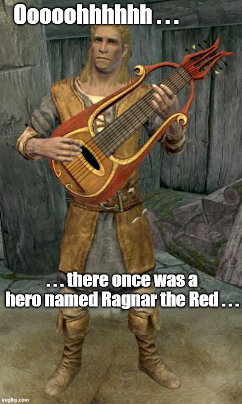 There once a hero... | Ooooohhhhhh . . . . . . there once was a hero named Ragnar the Red . . . | image tagged in ragnar,the,red,hero | made w/ Imgflip meme maker