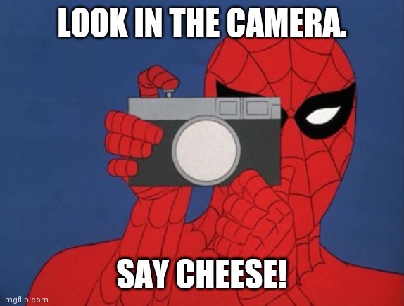 Spiderman Camera Meme | LOOK IN THE CAMERA. SAY CHEESE! | image tagged in memes,spiderman camera,spiderman | made w/ Imgflip meme maker