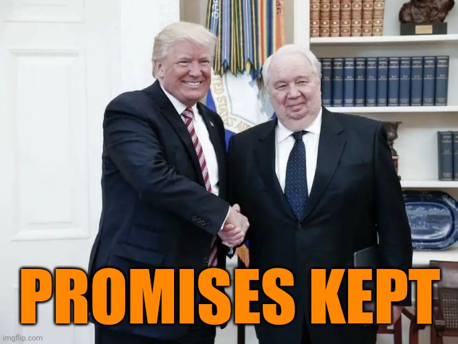 trump and kislyak in the Oval Office | PROMISES KEPT | made w/ Imgflip meme maker