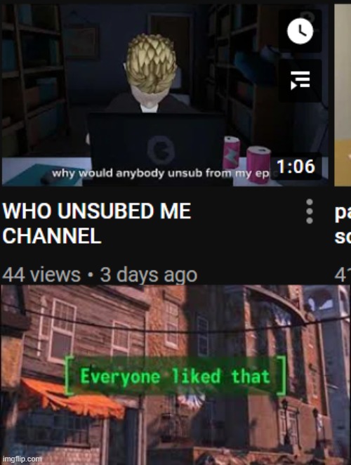 whoever unsubed to his channel is a GOD ( or Goddess ) | image tagged in everyone liked that | made w/ Imgflip meme maker