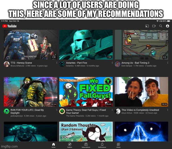 SINCE A LOT OF USERS ARE DOING THIS, HERE ARE SOME OF MY RECOMMENDATIONS | image tagged in youtube | made w/ Imgflip meme maker