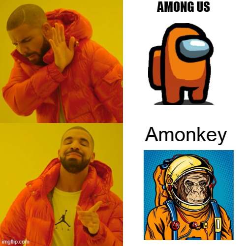 Amonkey... NOT among Us! | AMONG US; Amonkey | image tagged in memes,drake hotline bling,among us | made w/ Imgflip meme maker