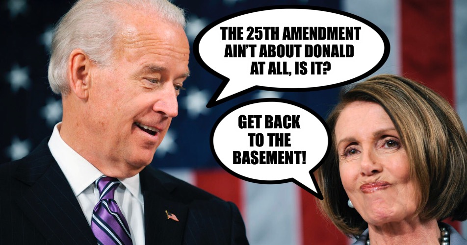 Sleepy Joe wakes up | THE 25TH AMENDMENT AIN’T ABOUT DONALD 
AT ALL, IS IT? GET BACK 
TO THE 
BASEMENT! | image tagged in biden,pelosi,kamala harris | made w/ Imgflip meme maker