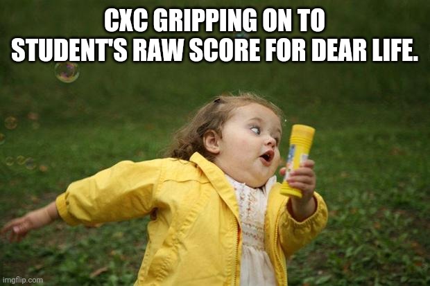 girl running | CXC GRIPPING ON TO STUDENT'S RAW SCORE FOR DEAR LIFE. | image tagged in girl running,cxc,jamaica | made w/ Imgflip meme maker