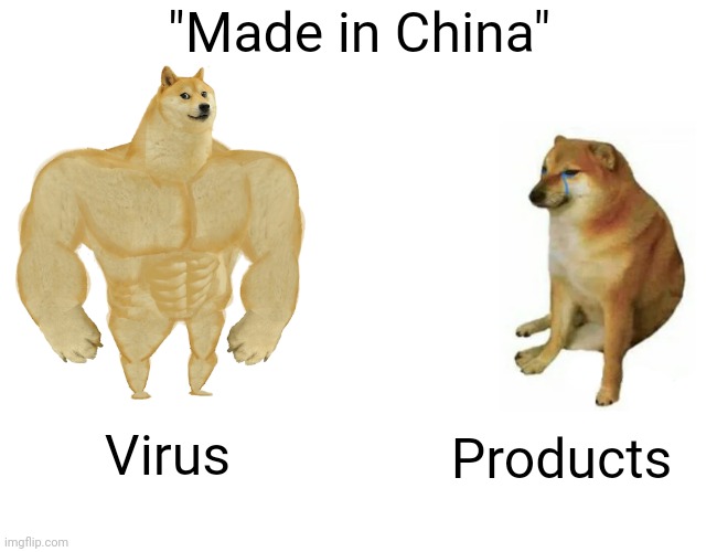 lel | "Made in China"; Products; Virus | image tagged in memes,buff doge vs cheems,made in china,coronavirus,covid-19,funny | made w/ Imgflip meme maker