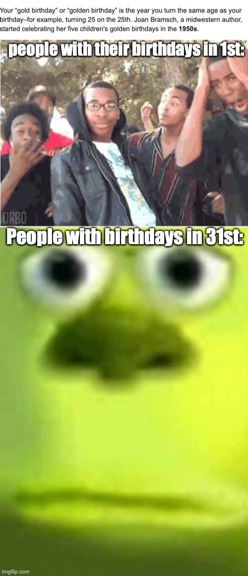 the golden birthday | people with their birthdays in 1st:; People with birthdays in 31st: | image tagged in monsters inc,oooohhhh | made w/ Imgflip meme maker