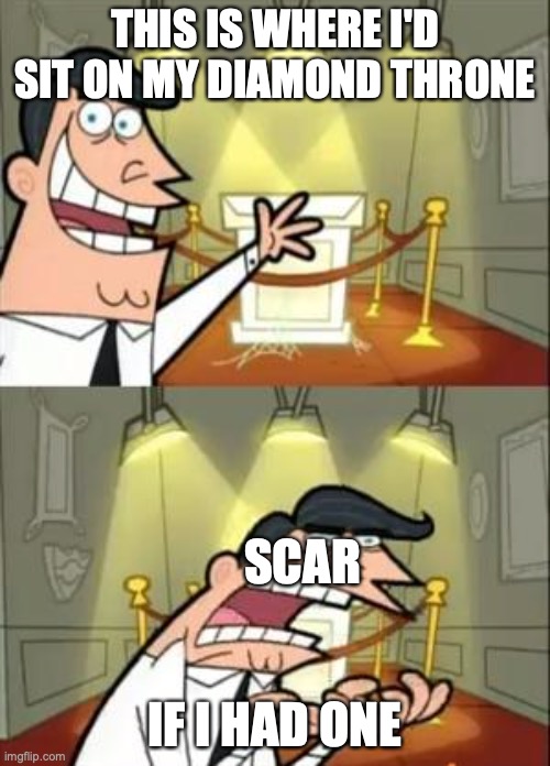 HermitCraft problems | THIS IS WHERE I'D SIT ON MY DIAMOND THRONE; SCAR; IF I HAD ONE | image tagged in memes,this is where i'd put my trophy if i had one | made w/ Imgflip meme maker