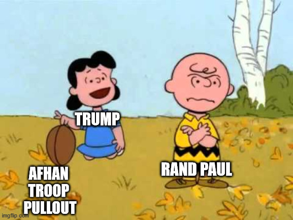 Lucy football and Charlie Brown | TRUMP; RAND PAUL; AFHAN 
TROOP 
PULLOUT | image tagged in lucy football and charlie brown | made w/ Imgflip meme maker