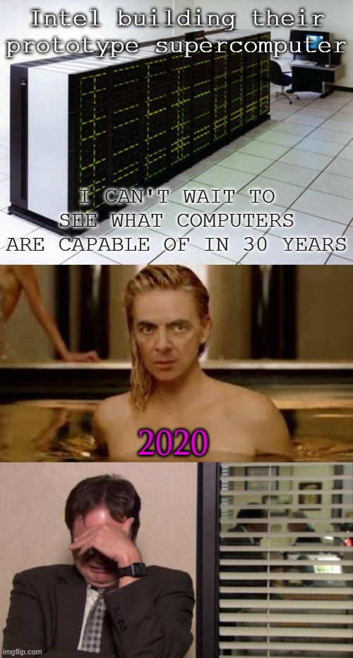 What have we done? | Intel building their prototype supercomputer; I CAN'T WAIT TO SEE WHAT COMPUTERS ARE CAPABLE OF IN 30 YEARS; 2020 | image tagged in epic regret,mr bean,2020,computers,dad joke dog | made w/ Imgflip meme maker