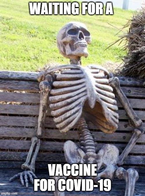 Waiting Skeleton | WAITING FOR A; VACCINE FOR COVID-19 | image tagged in memes,waiting skeleton | made w/ Imgflip meme maker