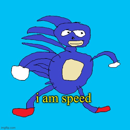 i am S P E E D | i am speed | image tagged in memes | made w/ Imgflip meme maker