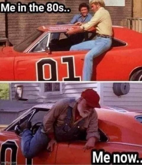 I’ve turned into Uncle Jesse | image tagged in memes,dukes of hazzard,young,old,nimble,stiff | made w/ Imgflip meme maker