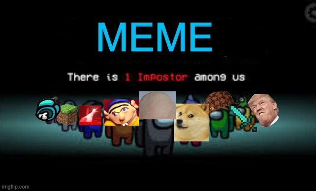 There is 1 imposter among us | MEME | image tagged in there is 1 imposter among us | made w/ Imgflip meme maker