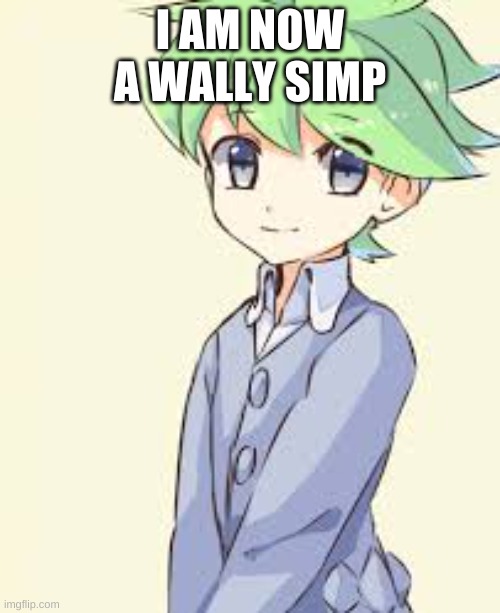 I AM NOW A WALLY SIMP | made w/ Imgflip meme maker