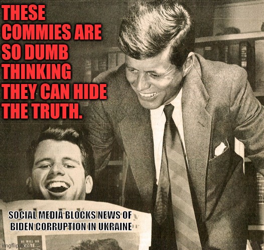 SOCIAL MEDIA BLOCKS NEWS OF 
BIDEN CORRUPTION IN UKRAINE THESE COMMIES ARE SO DUMB THINKING THEY CAN HIDE THE TRUTH. | made w/ Imgflip meme maker