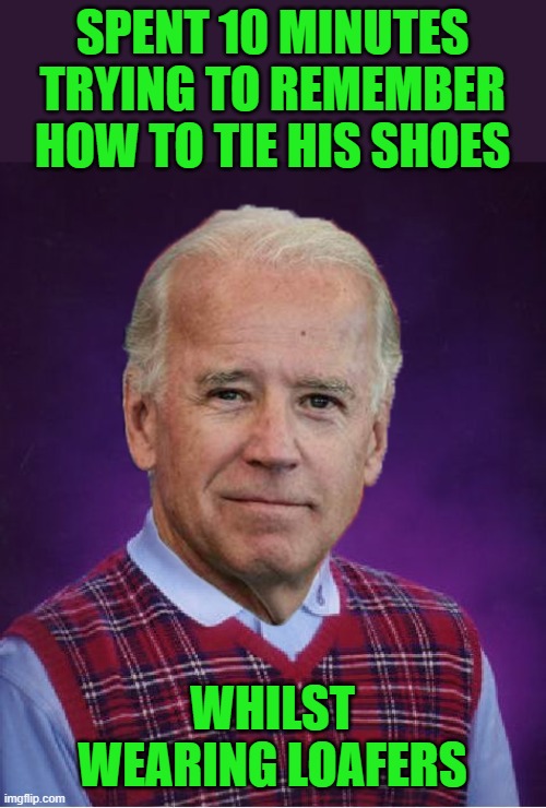 Bad photoshop Sunday is still a thing, amiright? | SPENT 10 MINUTES TRYING TO REMEMBER HOW TO TIE HIS SHOES; WHILST WEARING LOAFERS | image tagged in memes,bad luck brian | made w/ Imgflip meme maker