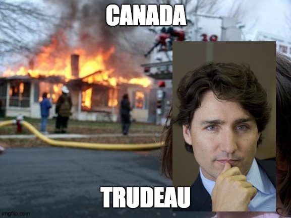Disaster Girl | CANADA; TRUDEAU | image tagged in memes,disaster girl | made w/ Imgflip meme maker