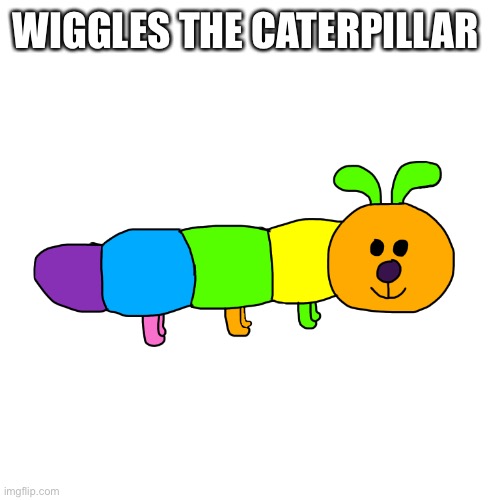 She is also a plushie I have | WIGGLES THE CATERPILLAR | made w/ Imgflip meme maker