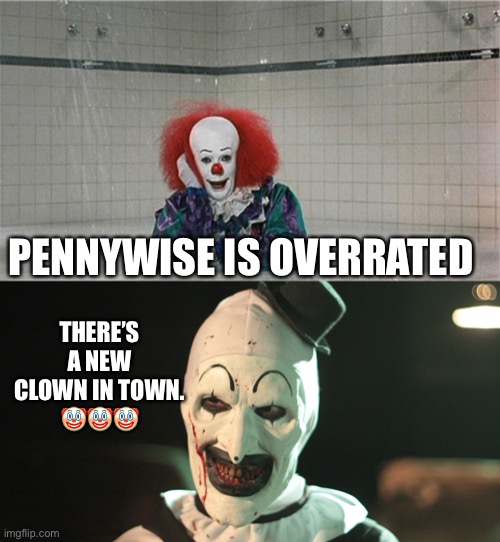 Halloween!!!!!! | PENNYWISE IS OVERRATED; THERE’S A NEW CLOWN IN TOWN.
🤡🤡🤡 | image tagged in pennywise shower,art the clown smile | made w/ Imgflip meme maker