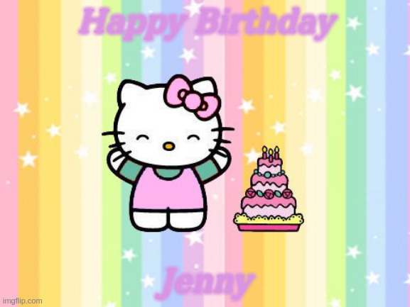 Happy Birthday Jenny | Happy Birthday; Jenny | image tagged in hello kitty happy birthday sandi,jenny,memes | made w/ Imgflip meme maker