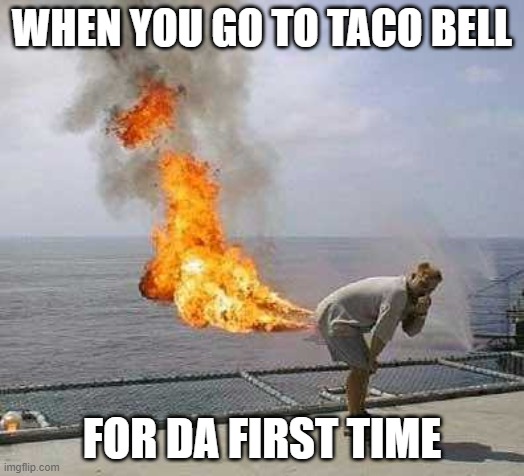 Darti Boy | WHEN YOU GO TO TACO BELL; FOR DA FIRST TIME | image tagged in memes,darti boy | made w/ Imgflip meme maker