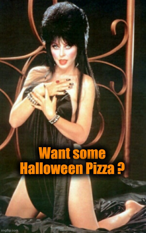 Elvira | Want some Halloween Pizza ? | image tagged in elvira | made w/ Imgflip meme maker