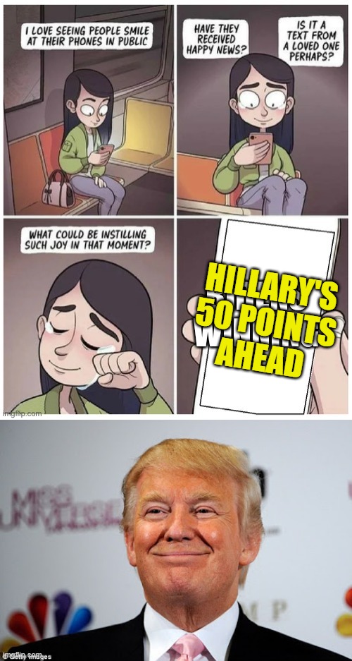 HILLARY'S 50 POINTS AHEAD | image tagged in donald trump approves | made w/ Imgflip meme maker