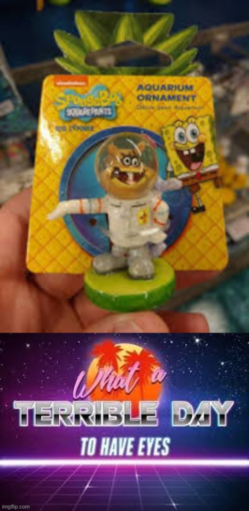 Sandbob | image tagged in what a terrible day to have eyes | made w/ Imgflip meme maker