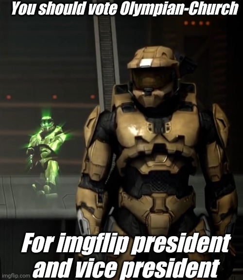 You should vote Olympian-Church; For imgflip president and vice president | image tagged in memoriesofchurch | made w/ Imgflip meme maker