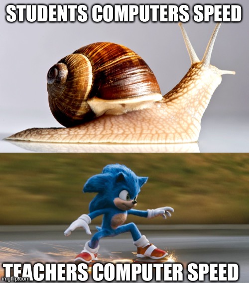 Computers during quarentine | STUDENTS COMPUTERS SPEED; TEACHERS COMPUTER SPEED | image tagged in sonic the hedgehog | made w/ Imgflip meme maker