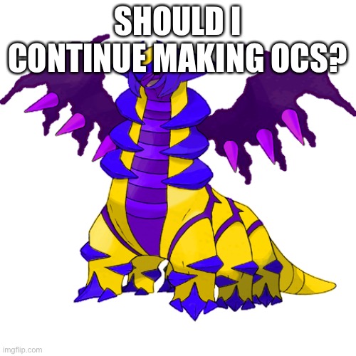 SHOULD I CONTINUE MAKING OCS? | made w/ Imgflip meme maker