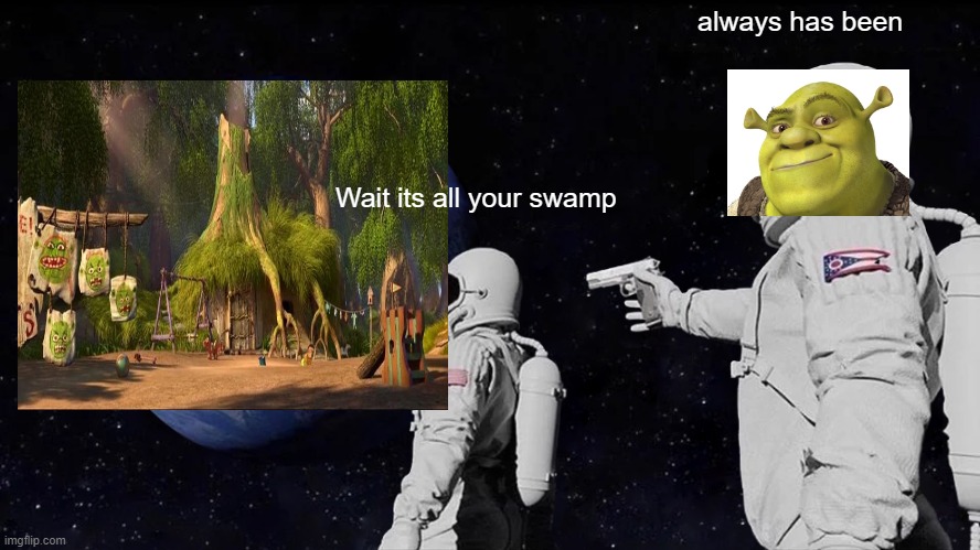 Always Has Been Meme | always has been; Wait its all your swamp | image tagged in memes,always has been | made w/ Imgflip meme maker