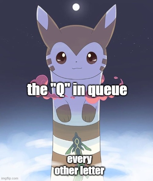 A somewhat complicated word when a single letter would suffice | the "Q" in queue; every other letter | image tagged in giant furret,memes,furret,q,queue,spelling | made w/ Imgflip meme maker