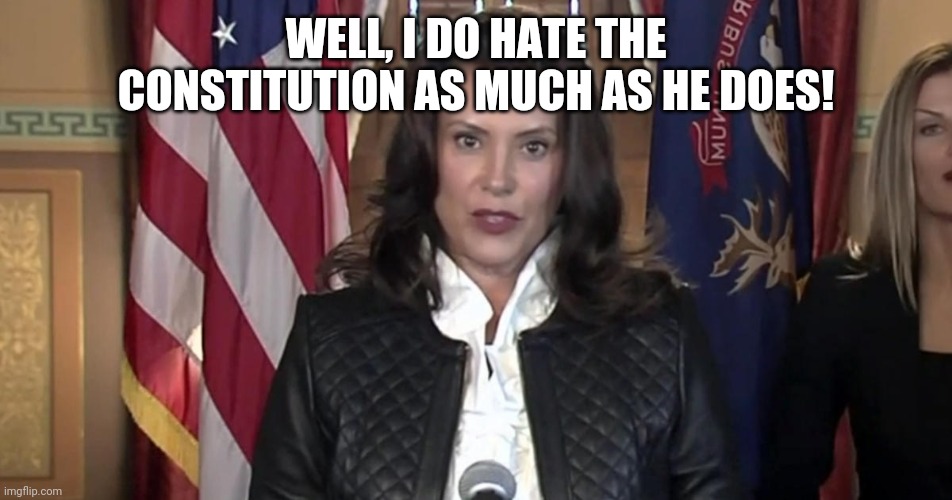WELL, I DO HATE THE CONSTITUTION AS MUCH AS HE DOES! | made w/ Imgflip meme maker