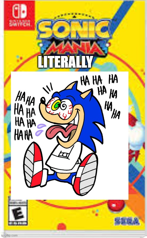 Sonic Mania.... Literally | LITERALLY | image tagged in sonic mania,memes,funny,running,video games | made w/ Imgflip meme maker