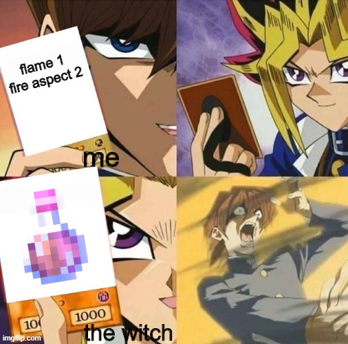 Minecraft meme 2 | flame 1 fire aspect 2; me; the witch | image tagged in yugioh card draw | made w/ Imgflip meme maker