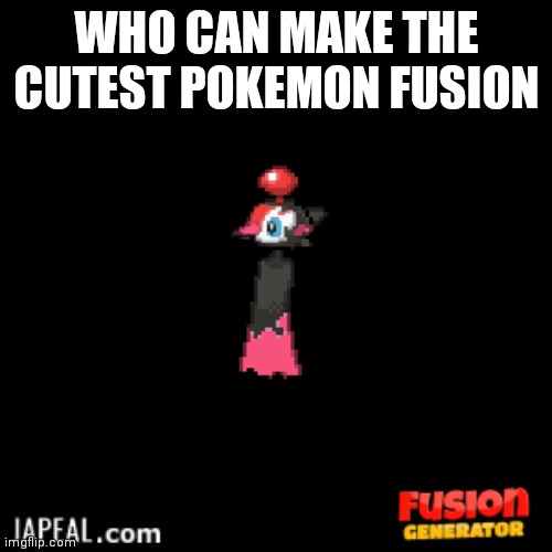 WHO CAN MAKE THE CUTEST POKEMON FUSION | made w/ Imgflip meme maker