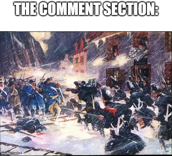 THE COMMENT SECTION: | image tagged in battle of quebec | made w/ Imgflip meme maker