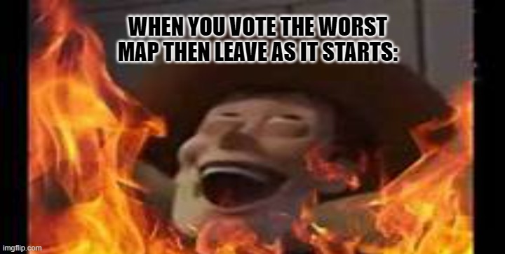 It feels good being despicable. | WHEN YOU VOTE THE WORST MAP THEN LEAVE AS IT STARTS: | image tagged in memes,woody,gaming,battlefield,toy story,call of duty | made w/ Imgflip meme maker