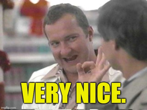 Cousin Eddie | VERY NICE. | image tagged in cousin eddie | made w/ Imgflip meme maker