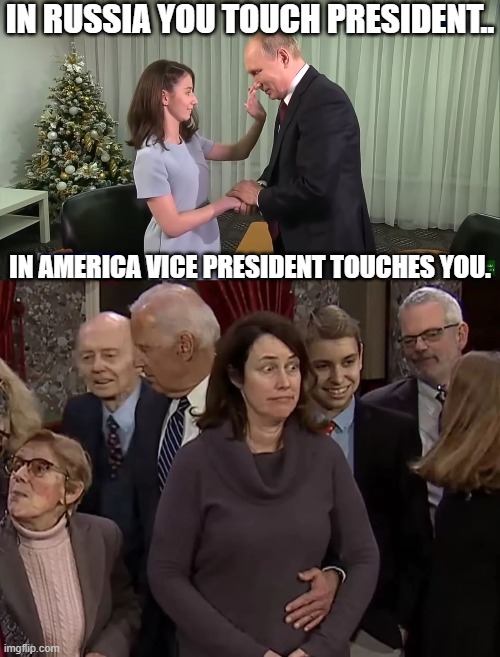 IN RUSSIA YOU TOUCH PRESIDENT.. IN AMERICA VICE PRESIDENT TOUCHES YOU. | made w/ Imgflip meme maker